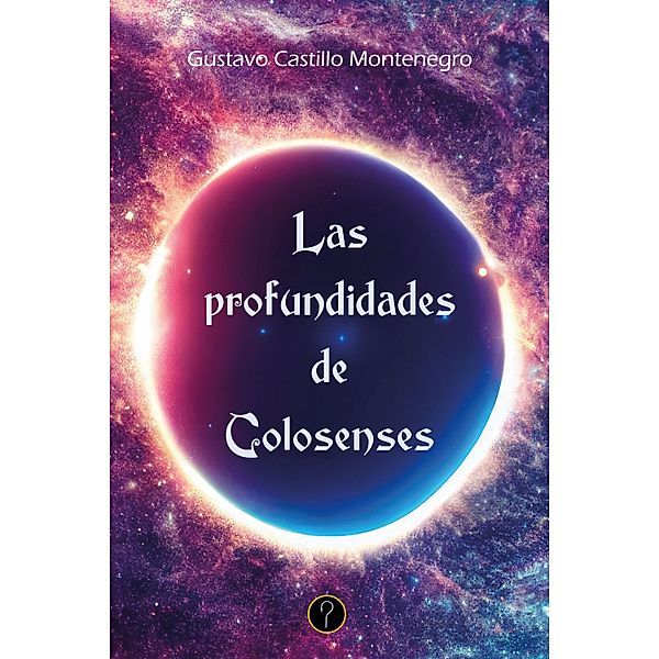 Las profundidades de Colosenses, Gustavo Castillo Montenegro