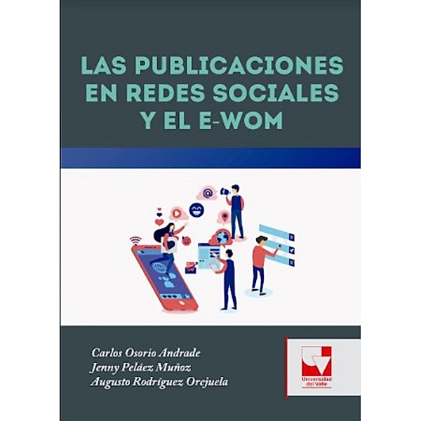 Las Publicaciones en Redes Sociales y el E-WOM, Carlos Osorio Andrade, Jenny Peláez Muñoz, Augusto Rodríguez Orejuela