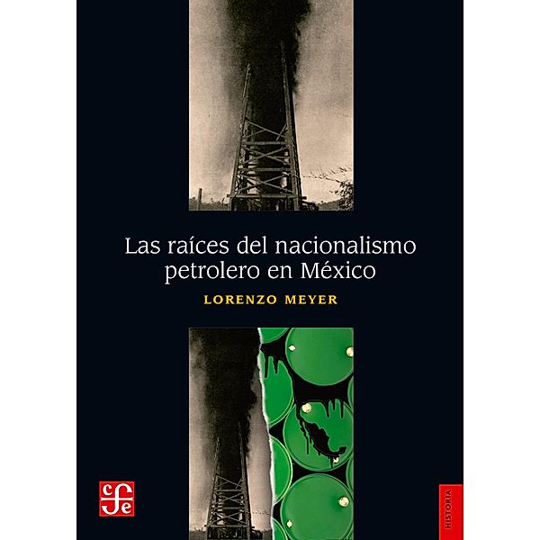 Las raíces del nacionalismo petrolero en México / Historia, Lorenzo Meyer