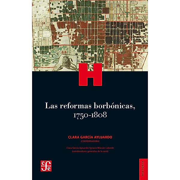 Las reformas borbónicas, 1750-1808 / Historia. Serie Historia Crítica de las Modernizaciones en México