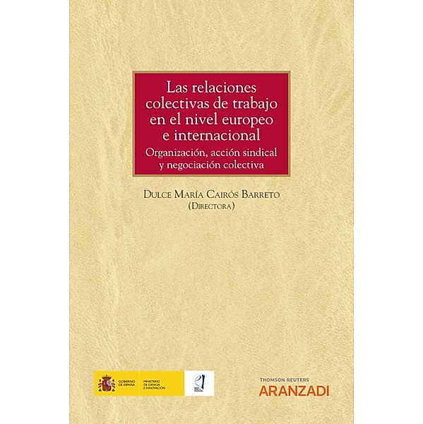 Las relaciones colectivas de trabajo en el nivel europeo e internacional. Organización, acción sindical y negociación colectiva / Estudios, Dulce María Cairós Barreto