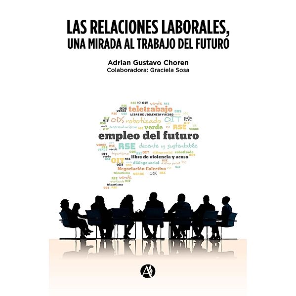 Las Relaciones Laborales, una mirada al trabajo del futuro, Adrian Gustavo Choren, Graciela Sosa