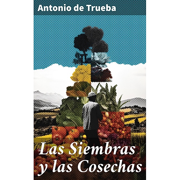 Las Siembras y las Cosechas, Antonio de Trueba