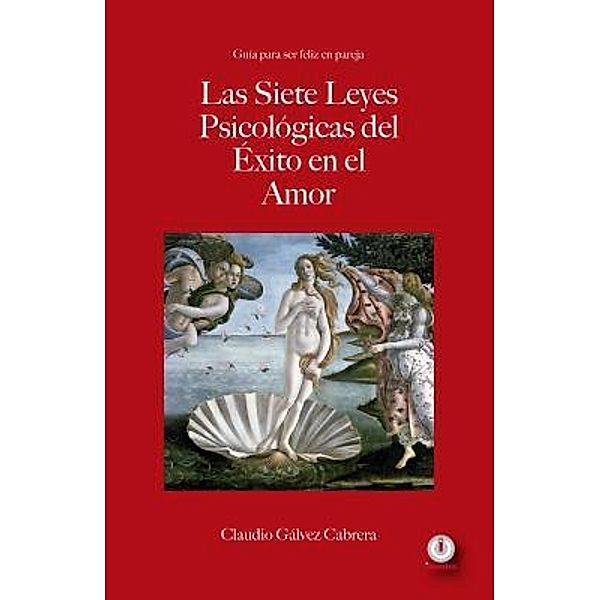 Las siete leyes psicológicas del éxito en el amor, Claudio Gálvez Cabrera