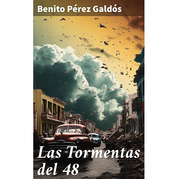 Las Tormentas del 48, Benito Pérez Galdós