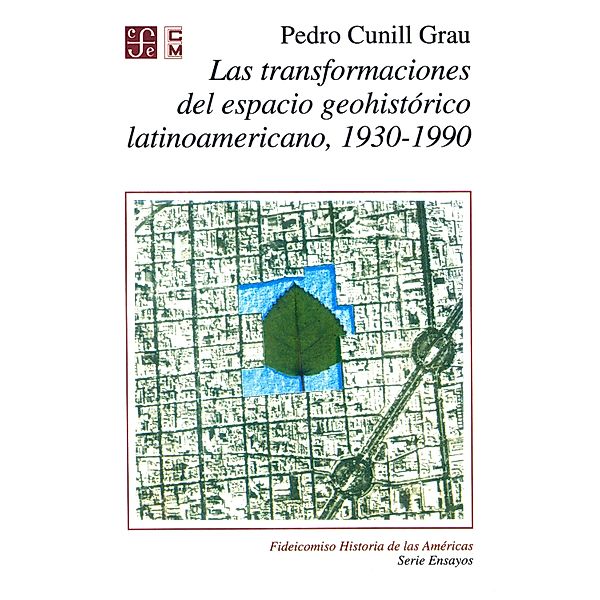 Las transformaciones del espacio geohistórico latinoamericano 1930-1990, Pedro Cunill Grau, Alicia Hernández Chávez
