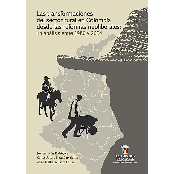 Las transformaciones del sector rural en Colombia desde las reformas neoliberales, Jairo Guillermo Isaza, Carlos Arturo Meza