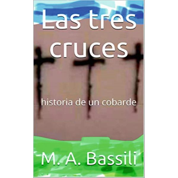 Las tres cruces, Marco Antonio Bassili