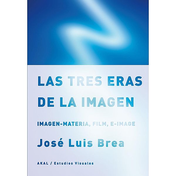 Las tres eras de la imagen / Estudios Visuales, José Luis Brea