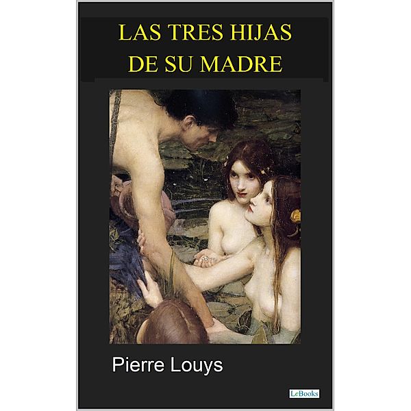 Las Tres Hijas de su Madre / Clásicos Eróticos, Pierre Louys