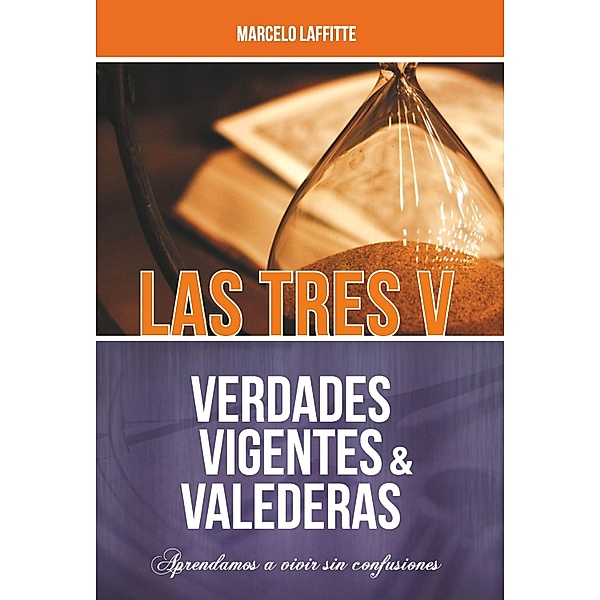 Las tres V: Verdades Vigentes y Valederas, Marcelo Laffitte