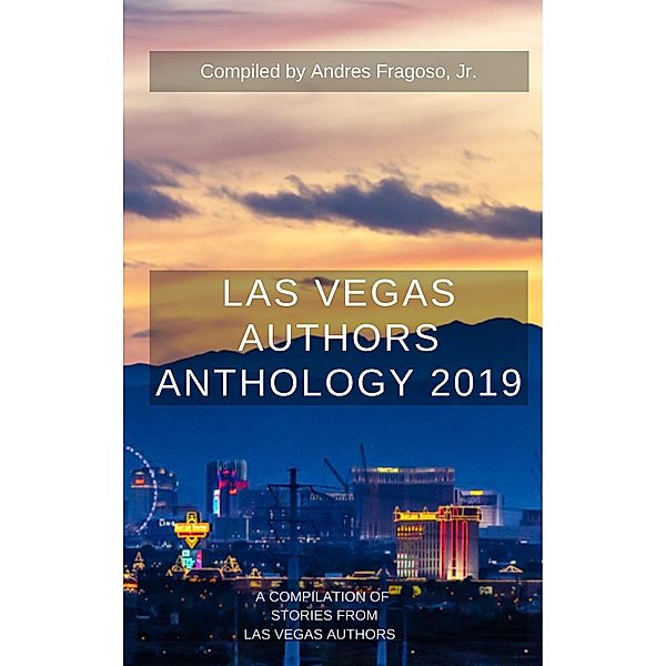 Las Vegas Authors Anthology 2019, Andres Fragoso, Lauryn Dyan, Nadia Fox, Im Humanity, Kristine Johnson, Colin Mole, Chema Montecristo, Nancy Nelson, John Bear Ross, Valerie Runyan, Judy Shine-Logan, Paul Atreides, Lauren Tallman, Tonya Todd, Joe van Rhyn, Rj Waters, William Darrah Whitaker, Keech Ballard, Ned Barnett, Anderson Black, Darlien Breeze, A. L. Campbell, Tamia Dow, Tracy Downey