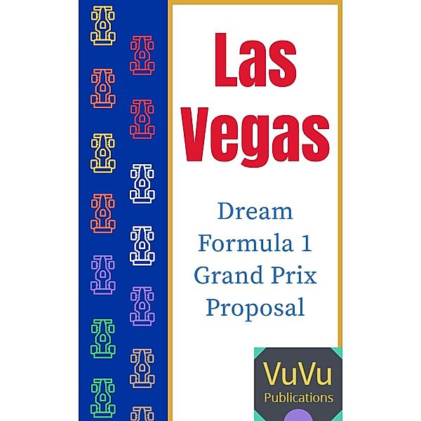 Las Vegas Dream Formula 1 Grand Prix Proposal (New Formula 1 Circuit Designs, #1) / New Formula 1 Circuit Designs, VuVu Publications