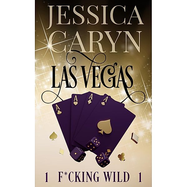 Las Vegas, F*cking Wild (Wild In Vegas, #1) / Wild In Vegas, Jessica Caryn