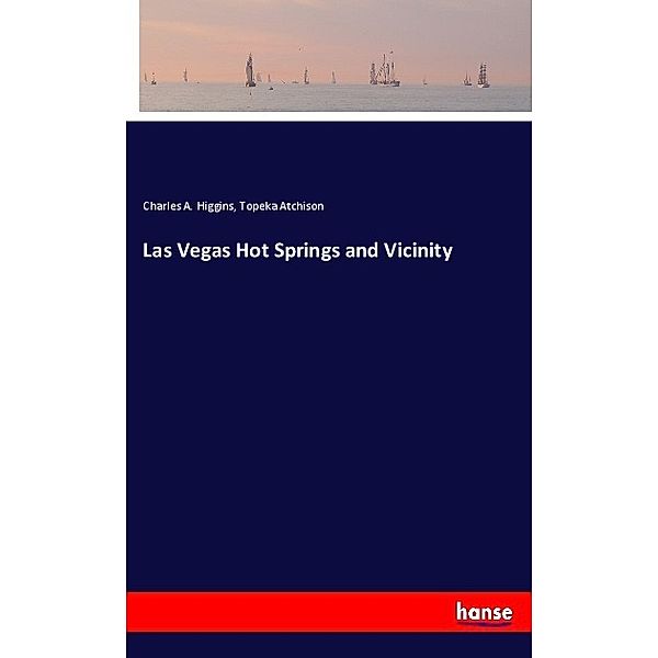 Las Vegas Hot Springs and Vicinity, Charles A. Higgins, Topeka Atchison