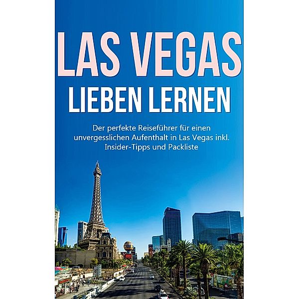 Las Vegas lieben lernen: Der perfekte Reiseführer für einen unvergesslichen Aufenthalt in Las Vegas inkl. Insider-Tipps und Packliste, Pia Wallenstein