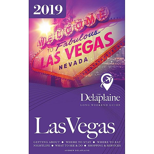 Las Vegas - The Delaplaine 2019 Long Weekend Guide, Andrew Delaplaine