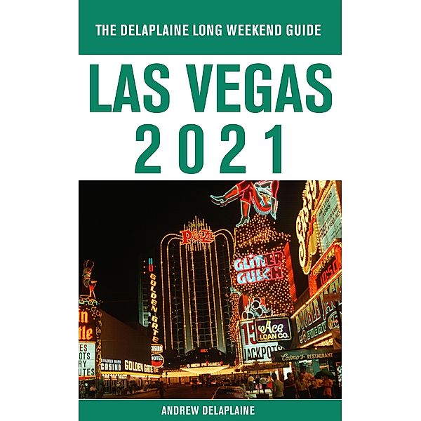 Las Vegas - The Delaplaine  2021 Long Weekend Guide, Andrew Delaplaine