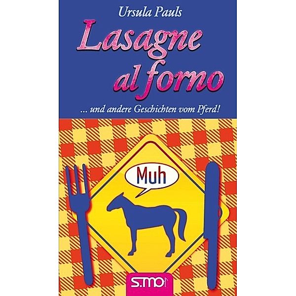 Lasagne al forno ... und andere Geschichten vom Pferd!, Ursula Pauls