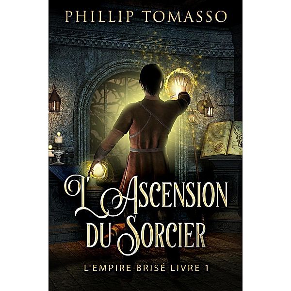 L'Ascension du Sorcier / L'Empire Brisé Bd.1, Phillip Tomasso