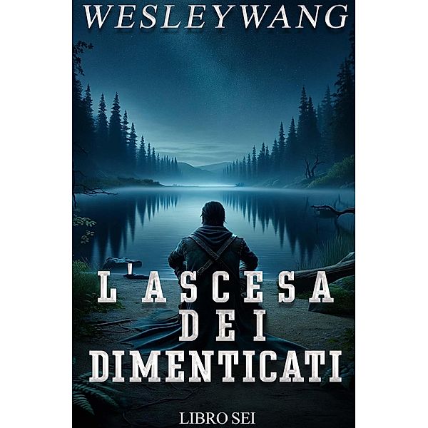 L'Ascesa dei Dimenticati / L'Ascesa dei Dimenticati, Wesley Wang