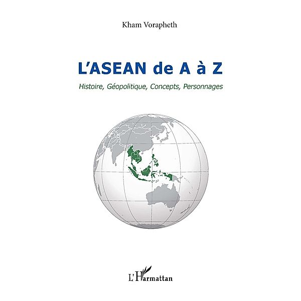 L'asean de a A z - histoire, geopolitique, concepts, personn / Hors-collection, Kham Vorapheth