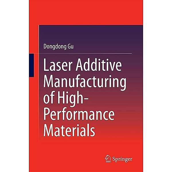 Laser Additive Manufacturing of High-Performance Materials, Dongdong Gu