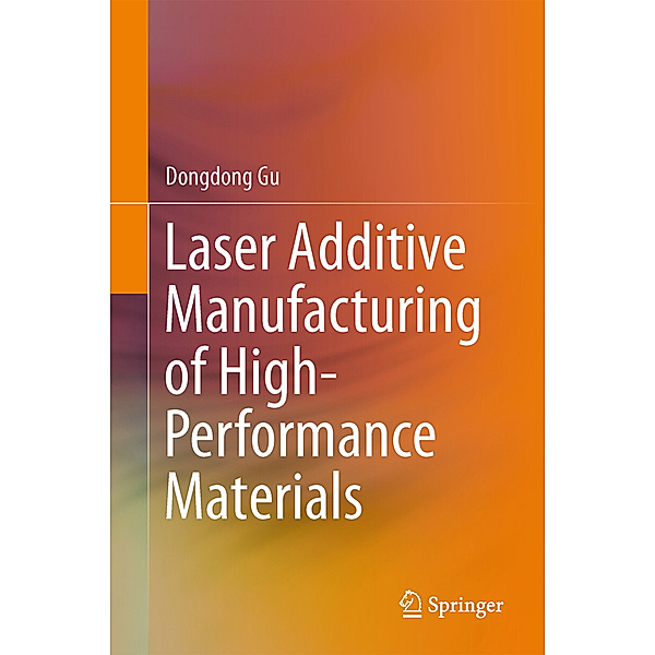 Laser Additive Manufacturing of High-Performance Materials, Dongdong Gu