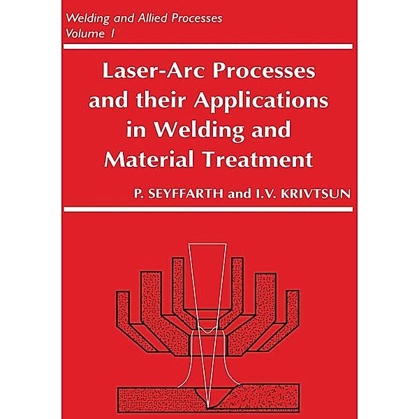 Laser-Arc Processes and Their Applications in Welding and Material Treatment, Peter Seyffarth, Igor Krivtsun