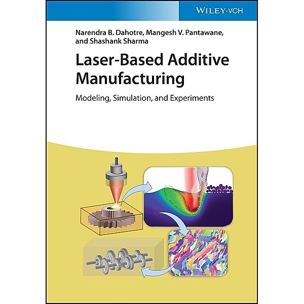 Laser-Based Additive Manufacturing, Narendra B. Dahotre, Mangesh V. Pantawane, Shashank Sharma
