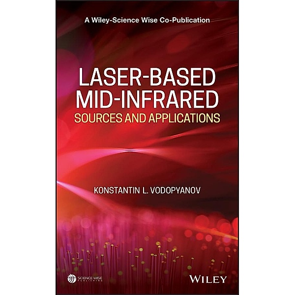 Laser-based Mid-infrared Sources and Applications / A Wiley-Science Wise Co-Publication Bd.1, Konstantin L. Vodopyanov