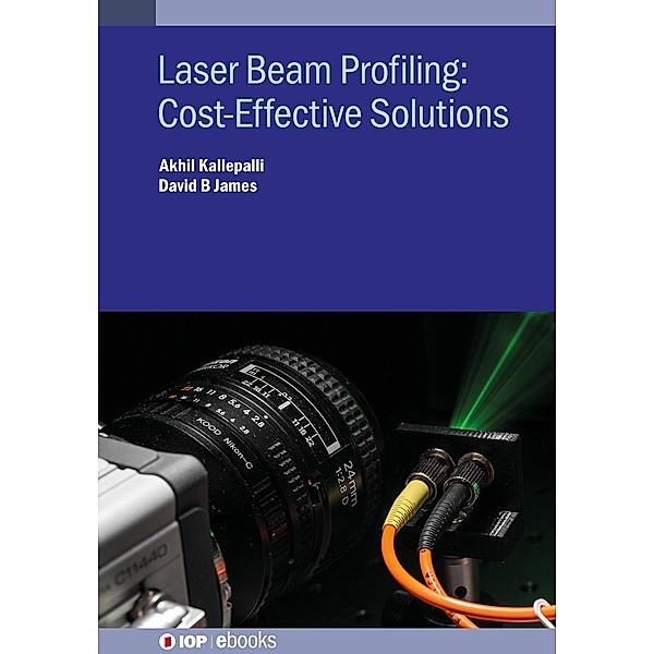 Laser Beam Profiling: Cost-Effective Solutions, Akhil Kallepalli, David B James