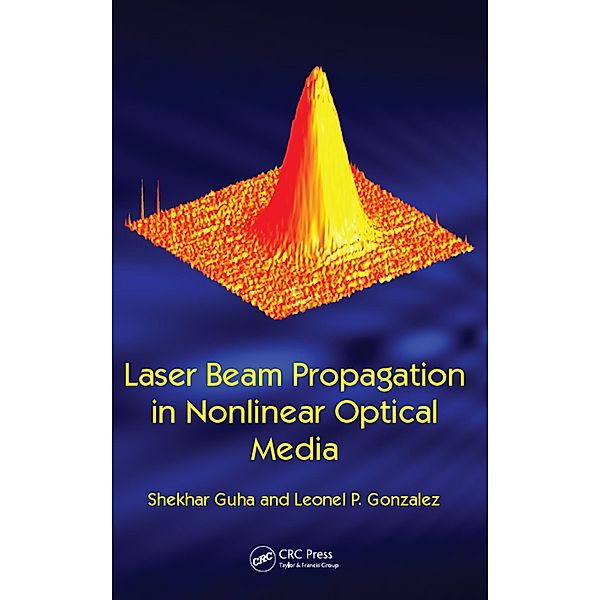 Laser Beam Propagation in Nonlinear Optical Media, Shekhar Guha, Leonel P. Gonzalez