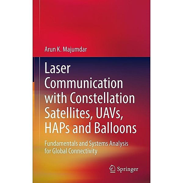 Laser Communication with Constellation Satellites, UAVs, HAPs and Balloons, Arun K. Majumdar