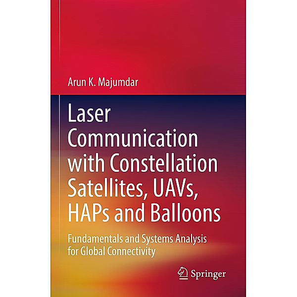 Laser Communication with Constellation Satellites, UAVs, HAPs and Balloons, Arun K. Majumdar