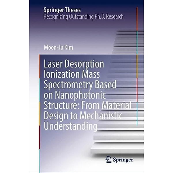 Laser Desorption Ionization Mass Spectrometry Based on Nanophotonic Structure: From Material Design to Mechanistic Understanding, Moon-Ju Kim