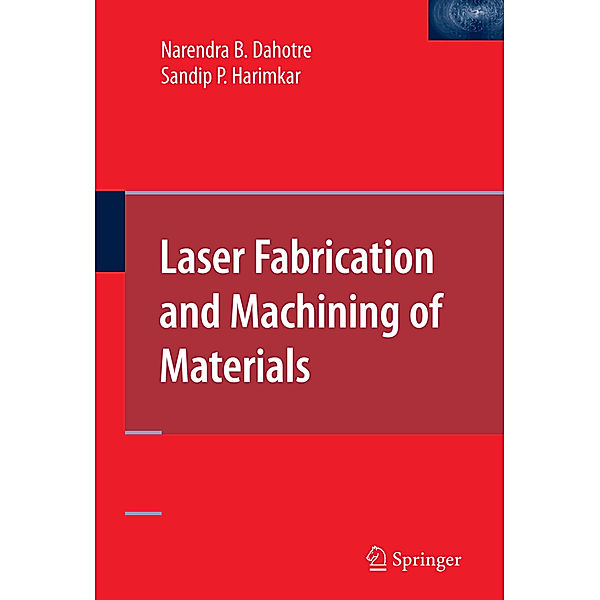 Laser Fabrication and Machining of Materials, Narendra B. Dahotre, Sandip Harimkar