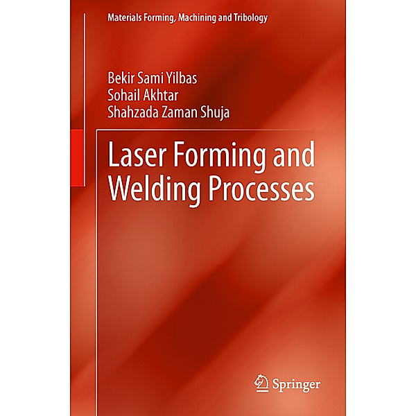 Laser Forming and Welding Processes, Bekir Sami Yilbas, Sohail Akhtar, Shahzada Zaman Shuja