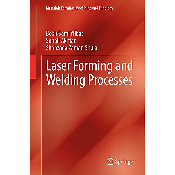 Laser Forming and Welding Processes, Bekir Sami Yilbas, Sohail Akhtar, Shahzada Zaman Shuja