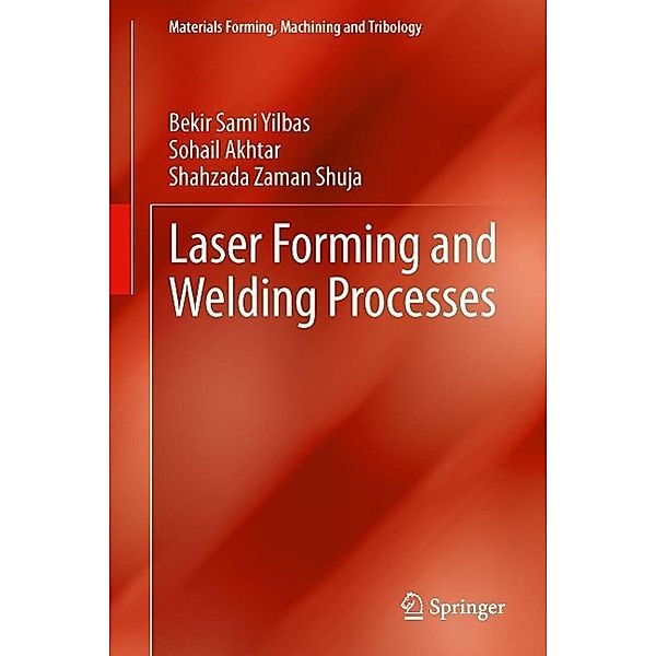 Laser Forming and Welding Processes / Materials Forming, Machining and Tribology, Bekir Sami Yilbas, Sohail Akhtar, Shahzada Zaman Shuja