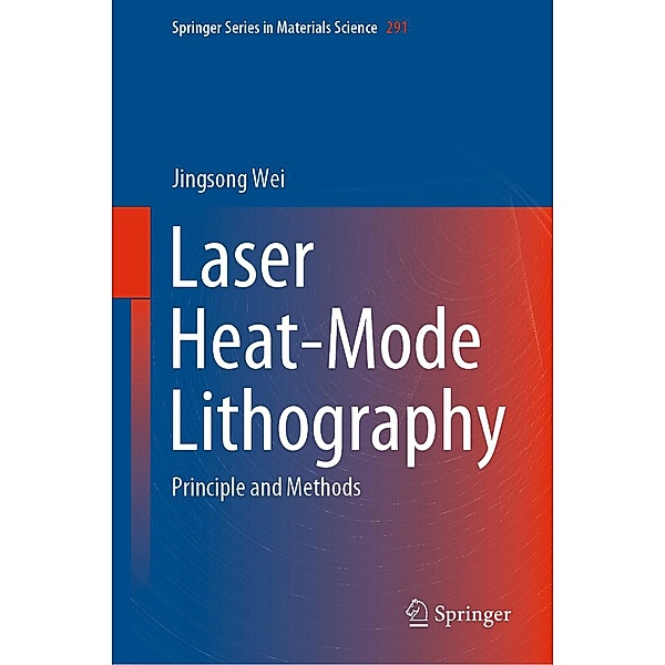 Laser Heat-Mode Lithography / Springer Series in Materials Science Bd.291, Jingsong Wei