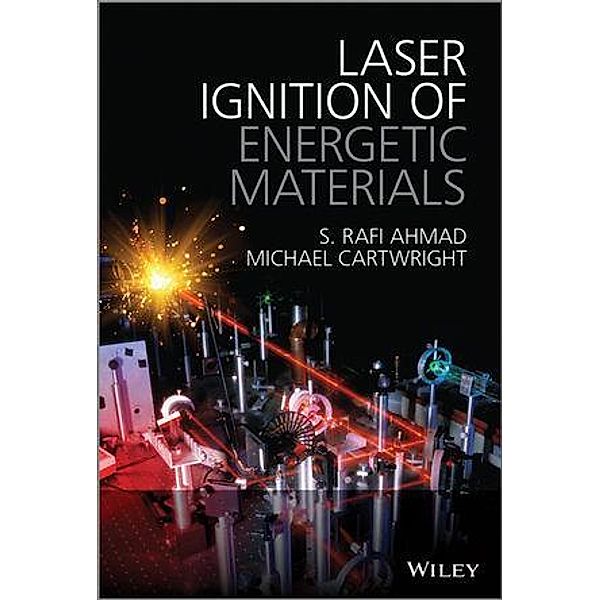 Laser Ignition of Energetic Materials, S Rafi Ahmad, Michael Cartwright