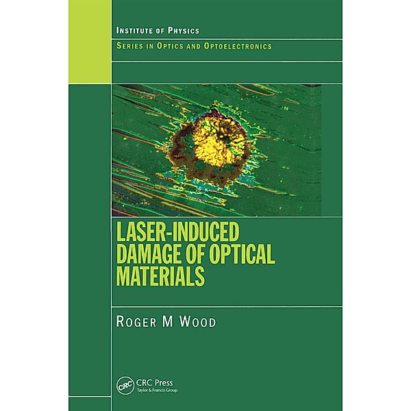 Laser-Induced Damage of Optical Materials, Roger M. Wood