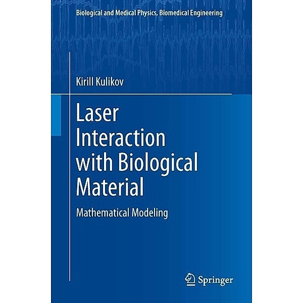 Laser Interaction with Biological Material / Biological and Medical Physics, Biomedical Engineering, Kirill Kulikov