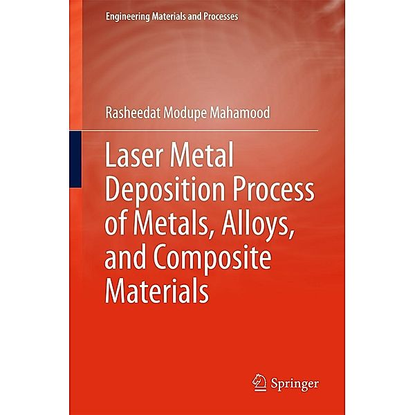 Laser Metal Deposition Process of Metals, Alloys, and Composite Materials / Engineering Materials and Processes, Rasheedat Modupe Mahamood