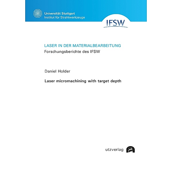 Laser micromachining with target depth / Laser in der Materialbearbeitung Bd.112, Daniel Holder