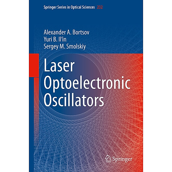 Laser Optoelectronic Oscillators, Alexander A. Bortsov, Yuri B. Il'in, Sergey M. Smolskiy