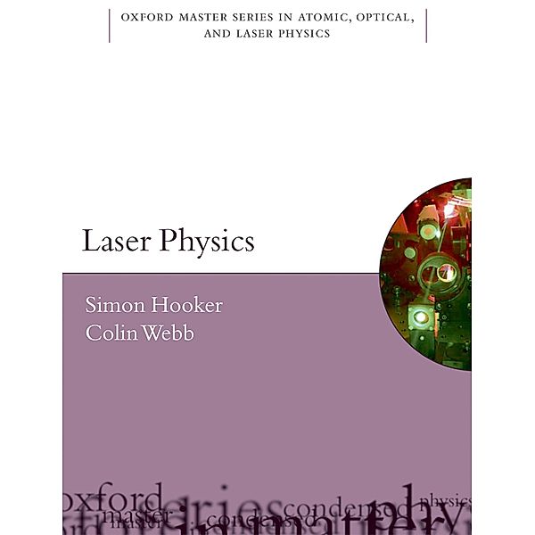 Laser Physics / Oxford Master Series in Physics, Simon Hooker, Colin Webb