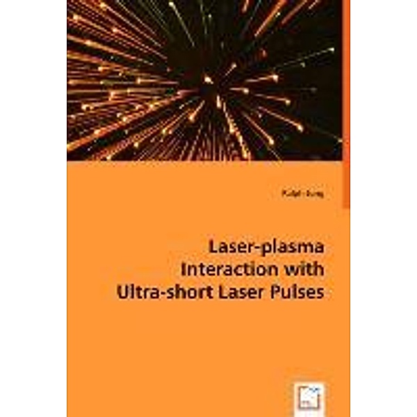 Laser-plasma Interaction with Ultra-shortLaser Pulses, Ralph Jung