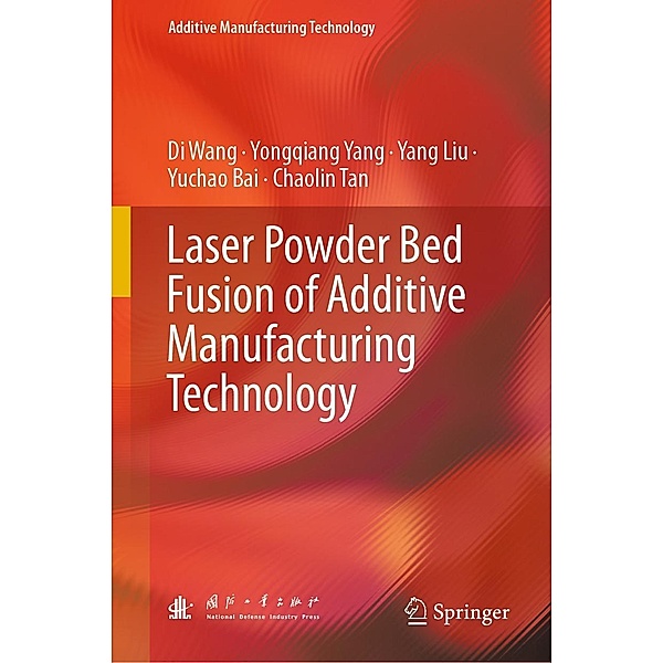 Laser Powder Bed Fusion of Additive Manufacturing Technology / Additive Manufacturing Technology, Di Wang, Yongqiang Yang, Yang Liu, Yuchao Bai, Chaolin Tan